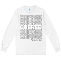 White Coffee Makes Long Sleeve Tee - Bettercallsaul