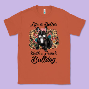 Life Is Better With A French Bulldog Classic Tee Designed By Jahusdesignshop