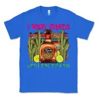 True Royal i want tequila little time with you Classic Tee - LillyAllenDesigns