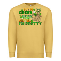 Antique Gold buy me green beer and tell me i'm pretty Premium Sweatshirt - FaDigitalArtStudio