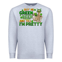 Heather Grey buy me green beer and tell me i'm pretty Premium Sweatshirt - FaDigitalArtStudio