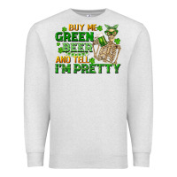 Oatmeal Heather buy me green beer and tell me i'm pretty Premium Sweatshirt - FaDigitalArtStudio