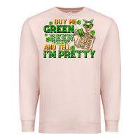 Pale Pink buy me green beer and tell me i'm pretty Premium Sweatshirt - FaDigitalArtStudio
