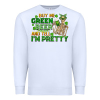 White buy me green beer and tell me i'm pretty Premium Sweatshirt - FaDigitalArtStudio