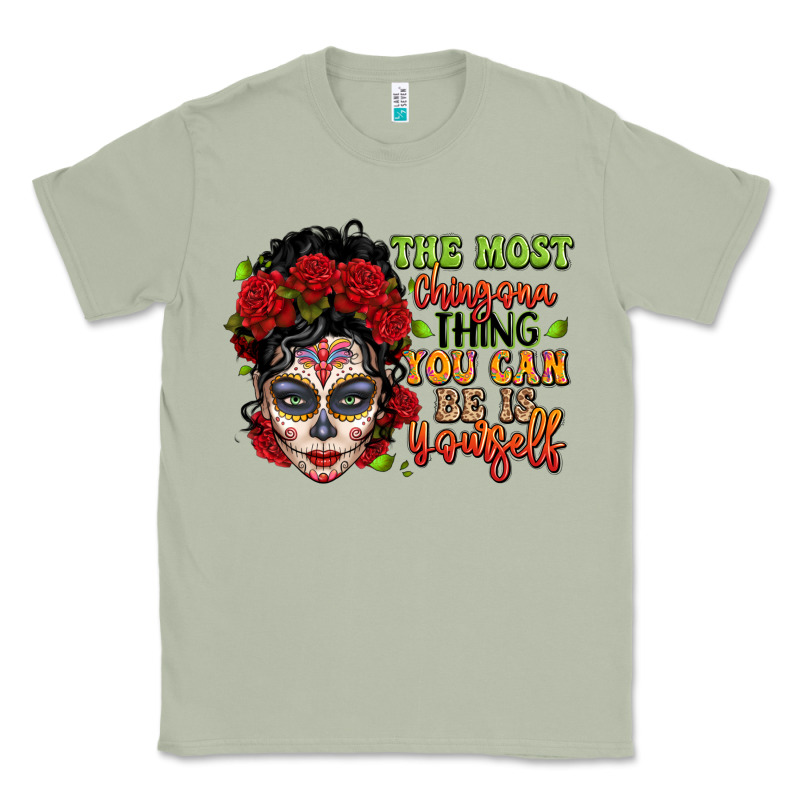 The Most Chingona Thing You Can Be Is Yourself Sug Classic Tee by LillyAllenDesigns | Teevron