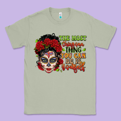 The Most Chingona Thing You Can Be Is Yourself Sug Classic Tee Designed By Lillyallendesigns