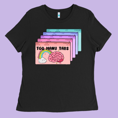 Too Many Tabs Ladies Tee Designed By Maliassmallbusiness