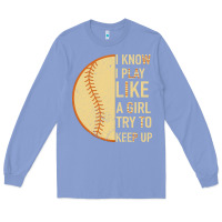 Colony Blue I Know I Play Like A Girl Try To Keep Up Softball Long Sleeve Tee - Bettercallsaul