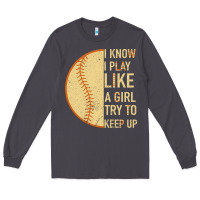I Know I Play Like A Girl Try To Keep Up Softball Long Sleeve Tee | Teevron