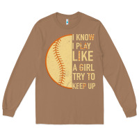 Toasted Coconut I Know I Play Like A Girl Try To Keep Up Softball Long Sleeve Tee - Bettercallsaul