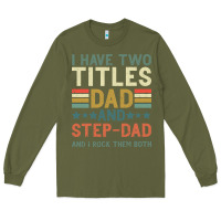 Army Green I Have Two Tıtles Dad And Step Dad And I Rock Them Long Sleeve Tee - Bettercallsaul