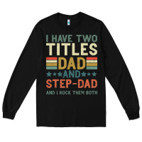 I Have Two Tıtles Dad And Step Dad And I Rock Them Long Sleeve Tee | Teevron