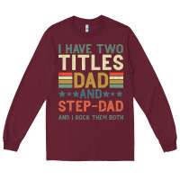 Burgundy I Have Two Tıtles Dad And Step Dad And I Rock Them Long Sleeve Tee - Bettercallsaul