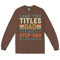 Chestnut I Have Two Tıtles Dad And Step Dad And I Rock Them Long Sleeve Tee - Bettercallsaul