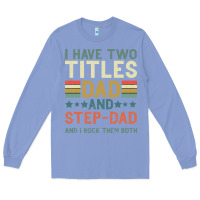 Colony Blue I Have Two Tıtles Dad And Step Dad And I Rock Them Long Sleeve Tee - Bettercallsaul