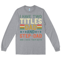 Heather Grey I Have Two Tıtles Dad And Step Dad And I Rock Them Long Sleeve Tee - Bettercallsaul