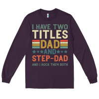 Plum I Have Two Tıtles Dad And Step Dad And I Rock Them Long Sleeve Tee - Bettercallsaul