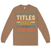 Toasted Coconut I Have Two Tıtles Dad And Step Dad And I Rock Them Long Sleeve Tee - Bettercallsaul