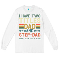 White I Have Two Tıtles Dad And Step Dad And I Rock Them Long Sleeve Tee - Bettercallsaul