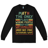 Black Math The Only Place Where People Buy 69 Watermelons Long Sleeve Tee - Bettercallsaul