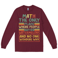 Burgundy Math The Only Place Where People Buy 69 Watermelons Long Sleeve Tee - Bettercallsaul