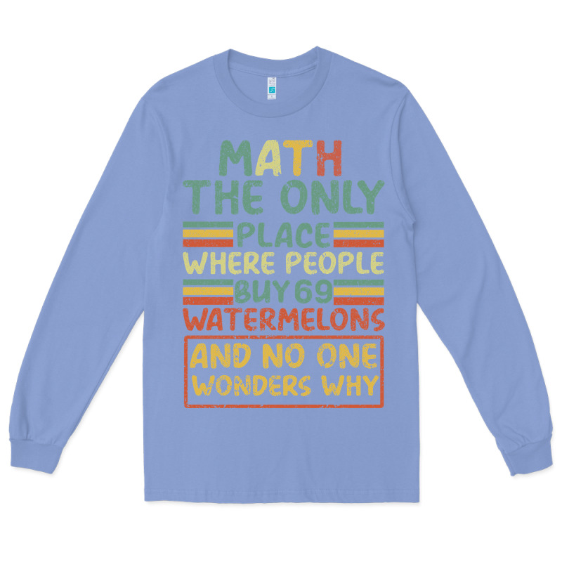 Math The Only Place Where People Buy 69 Watermelons Long Sleeve Tee by Bettercallsaul | Teevron