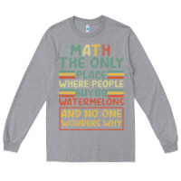 Heather Grey Math The Only Place Where People Buy 69 Watermelons Long Sleeve Tee - Bettercallsaul