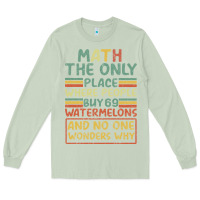 Matcha Math The Only Place Where People Buy 69 Watermelons Long Sleeve Tee - Bettercallsaul