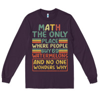 Plum Math The Only Place Where People Buy 69 Watermelons Long Sleeve Tee - Bettercallsaul