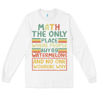 White Math The Only Place Where People Buy 69 Watermelons Long Sleeve Tee - Bettercallsaul