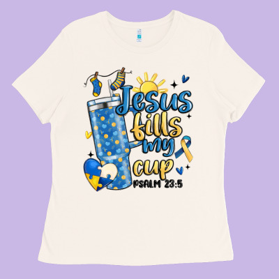 Down Syndrome Jesus Fills My Cup Ladies Tee Designed By Maliassmallbusiness