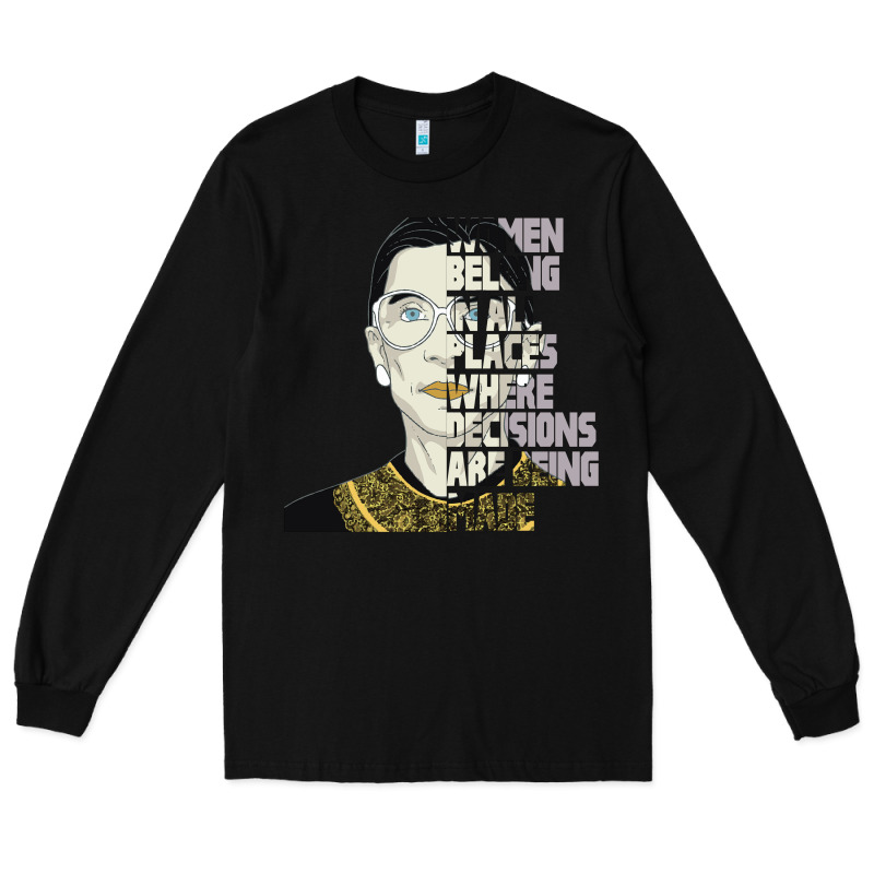 Rbg Ruth Bader Ginsburg Women Belong In All Places Long Sleeve Tee by Bettercallsaul | Teevron