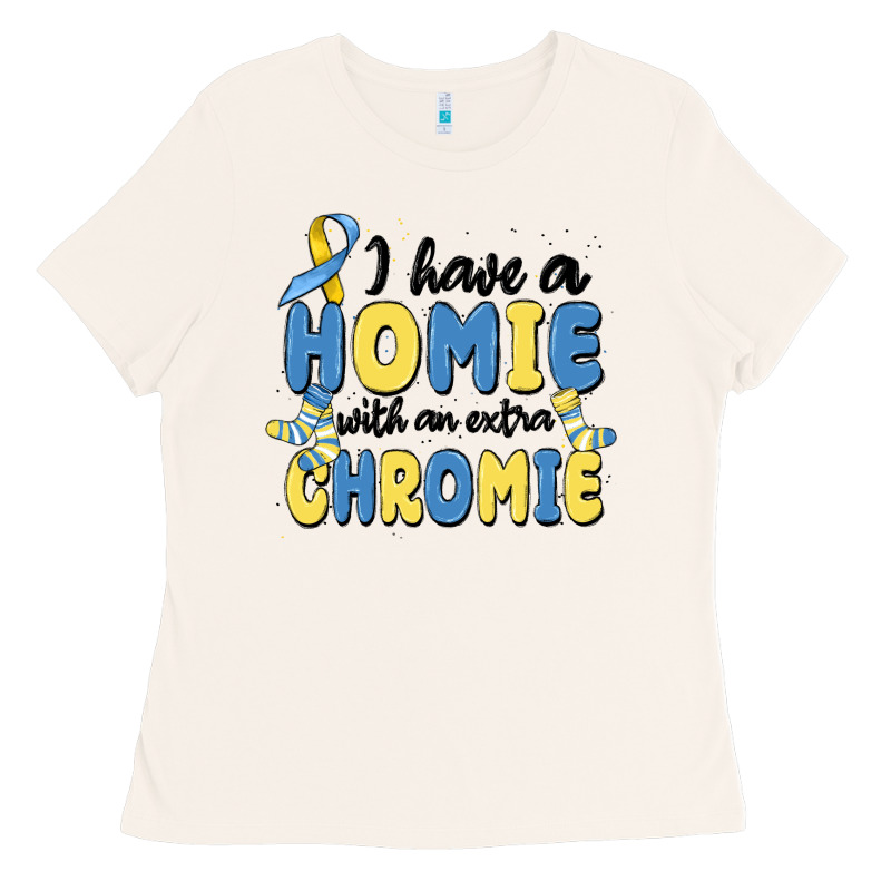 I Have Homie With An Extra Chromie Ladies Tee by MaliasSmallBusiness | Teevron