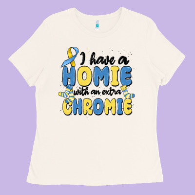 I Have Homie With An Extra Chromie Ladies Tee Designed By Maliassmallbusiness