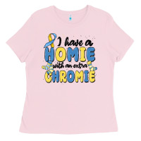 Bubblegum Pink i have homie with an extra chromie Ladies Tee - MaliasSmallBusiness