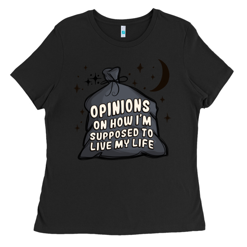 Opinions On How I'm Supposed To Live My Life Ladies Tee by MaliasSmallBusiness | Teevron