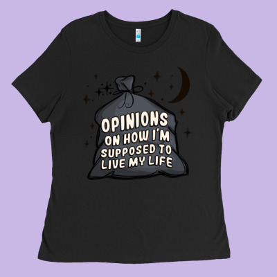 Opinions On How I'm Supposed To Live My Life Ladies Tee Designed By Maliassmallbusiness