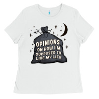 White opinions on how i'm supposed to live my life Ladies Tee - MaliasSmallBusiness