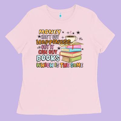 Money Can't Buy Happiness But It Can Buy Books Ladies Tee Designed By Maliassmallbusiness