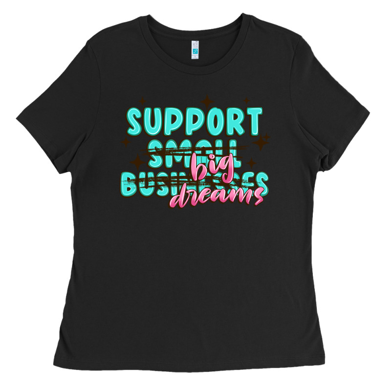 Support Small Businesses Big Dreams Ladies Tee by MaliasSmallBusiness | Teevron