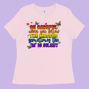 Be Careful When You Follow The Masses Sometimes Th Ladies Tee Designed By Maliassmallbusiness