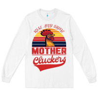 Rise And Shine Mother Cluckers Long Sleeve Tee | Teevron