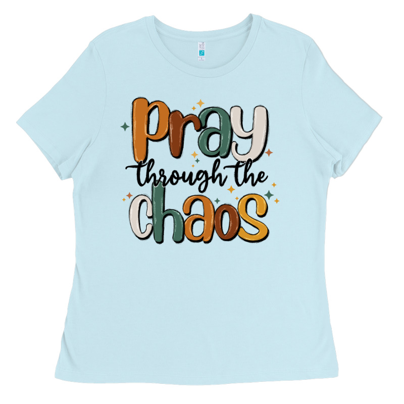 Pray Throthe Chaos Ladies Tee by MaliasSmallBusiness | Teevron