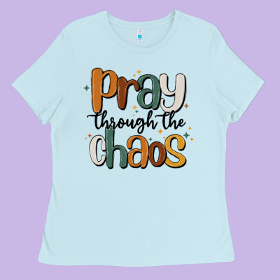 Pray Throthe Chaos Ladies Tee Designed By Maliassmallbusiness