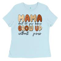 Baby Blue mama dont let your babies grow up without jesus Ladies Tee - MaliasSmallBusiness