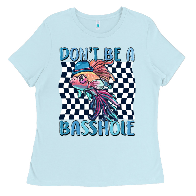 Dont Be A Basshole Ladies Tee by MaliasSmallBusiness | Teevron