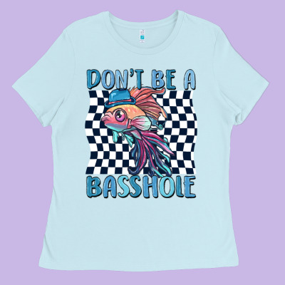 Dont Be A Basshole Ladies Tee Designed By Maliassmallbusiness