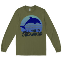 Army Green Well This Is Orcaward Long Sleeve Tee - Bettercallsaul
