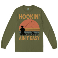 Army Green Hookin Ain t Easy Fishing Long Sleeve Tee - Bettercallsaul