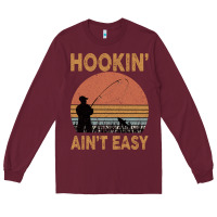 Burgundy Hookin Ain t Easy Fishing Long Sleeve Tee - Bettercallsaul